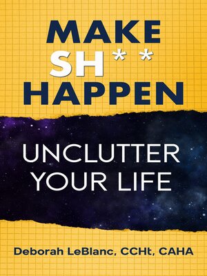 cover image of Make Sh** Happen! Unclutter Your Life